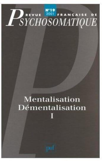 Couverture du livre « Revue françase de psychosomatique Tome 19 : mentalisation, démentalisation Tome 1 » de Revue Francaise De Psychosomatique aux éditions Puf