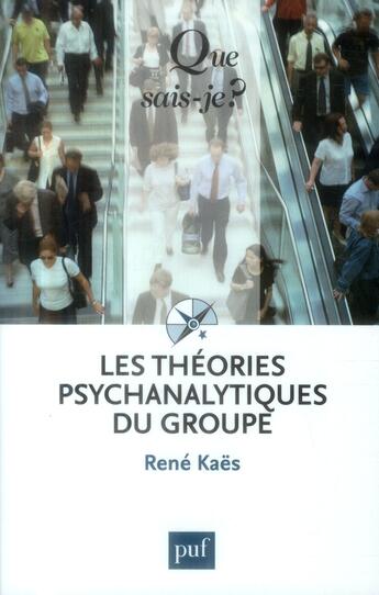 Couverture du livre « Les théories psychanalytiques du groupe (5e édition) » de Rene Kaes aux éditions Que Sais-je ?