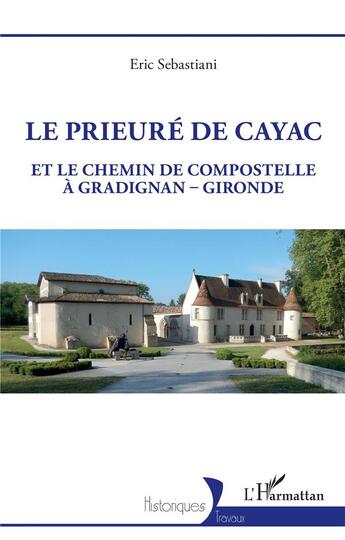 Couverture du livre « Le prieure de Cayac et le chemin de Compostelle à Gradignan-Gironde » de Eric Sebastiani aux éditions L'harmattan