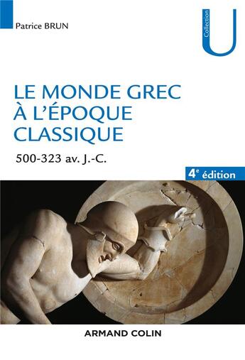 Couverture du livre « Le monde grec à l'époque classique ; 500-323 av. J.-C. (4e édition) » de Patrice Brun aux éditions Armand Colin