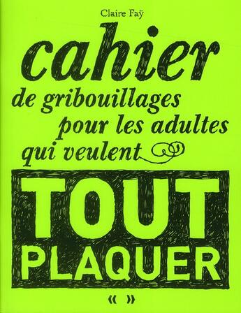 Couverture du livre « Cahier de gribouillages pour les adultes qui veulent tout plaquer (édition 2010) » de Claire Fay aux éditions Casterman