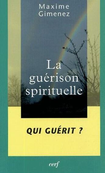 Couverture du livre « La guérison spirituelle Tome 2 ; qui guérit ? » de Maxime Gimenez aux éditions Cerf