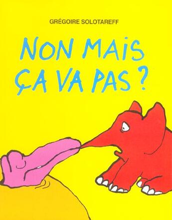 Couverture du livre « Non mais ca va pas ? » de Gregoire Solotareff aux éditions Ecole Des Loisirs