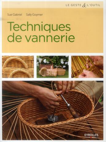 Couverture du livre « Technique de vannerie ; jonc, paille, raphia, rotin, osier.. » de Sue Gabriel et Sally Goymer aux éditions Eyrolles