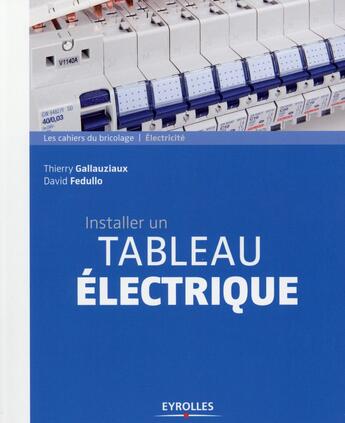 Couverture du livre « Installer un tableau électrique (4e édition) » de Thierry Gallauziaux et David Fedullo aux éditions Eyrolles