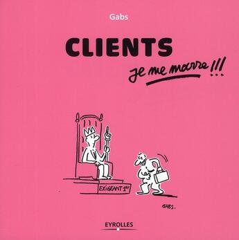 Couverture du livre « Clients, je me marre !!! » de Jissey et Gabs aux éditions Organisation