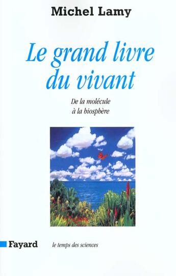 Couverture du livre « Le Grand livre du vivant : De la molécule à la biosphère » de Michel Lamy aux éditions Fayard