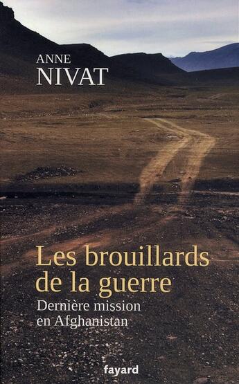 Couverture du livre « Les brouillards de la guerre ; dernière mission en Afghanistan » de Anne Nivat aux éditions Fayard