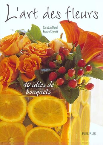Couverture du livre « L art des fleurs, 40 idees de bouquets » de Morel/Schmitt aux éditions Mango