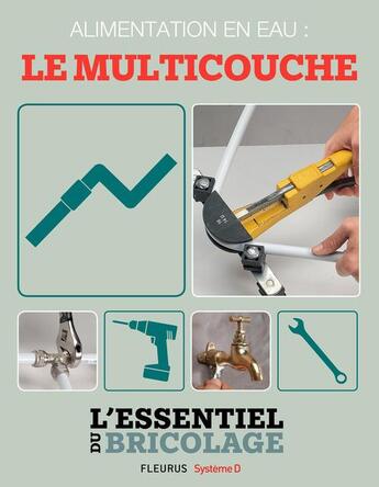 Couverture du livre « Plomberie : alimentation en eau ; le multicouche ; l'essentiel du bricolage » de  aux éditions Fleurus