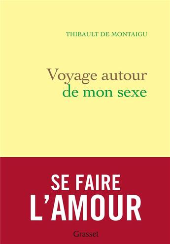 Couverture du livre « Voyage autour de mon sexe » de Thibault De Montaigu aux éditions Grasset