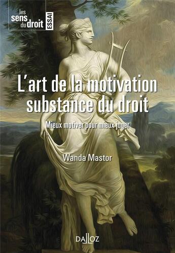 Couverture du livre « L'art de la motivation, substance du droit ; mieux motiver pour mieux juger » de Wanda Mastor aux éditions Dalloz