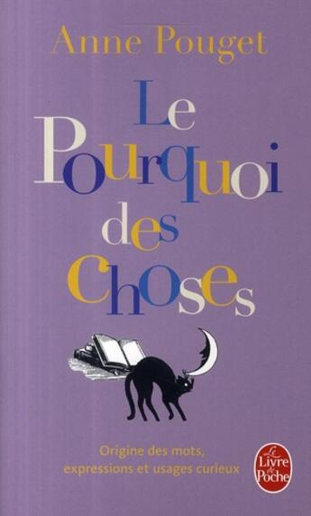 Couverture du livre « Le pourquoi des choses ; origines des mots, expressions et usages curieux » de Anne Pouget aux éditions Lgf