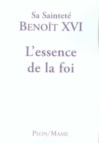 Couverture du livre « L'essence de la foi » de Benoît Xvi aux éditions Plon