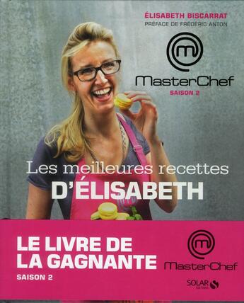 Couverture du livre « MASTERCHEF ; Masterchef saison 2 ; les meilleures recettes d'Elisabeth » de Elisabeth Biscarrat et Valery Guedes aux éditions Solar