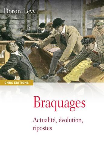 Couverture du livre « Braquages ; actualité, évolution, ripostes » de Doron Levy aux éditions Cnrs