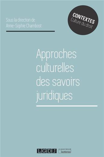 Couverture du livre « Approches culturelles des savoirs juridiques » de Anne-Sophie Chambost aux éditions Lgdj