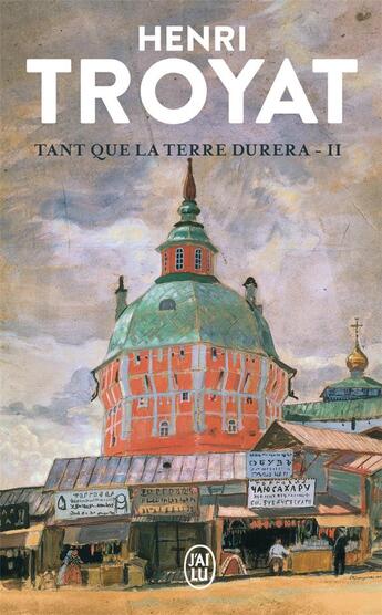 Couverture du livre « Tant que la terre durera Tome 2 » de Henri Troyat aux éditions J'ai Lu