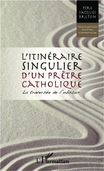 Couverture du livre « Itinéraire singulier d'un prêtre catholique ; la traversée de l'obscur » de Jacques Breton aux éditions L'harmattan