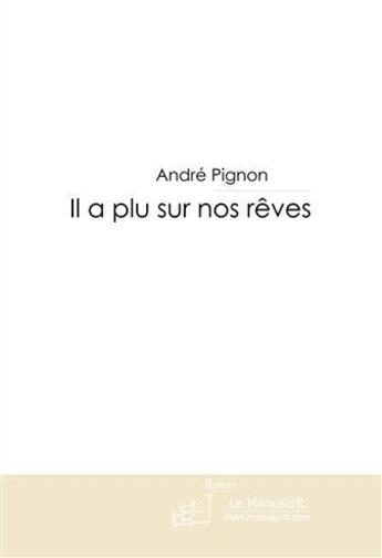 Couverture du livre « Il a plu sur nos rêves » de Pignon-A aux éditions Le Manuscrit