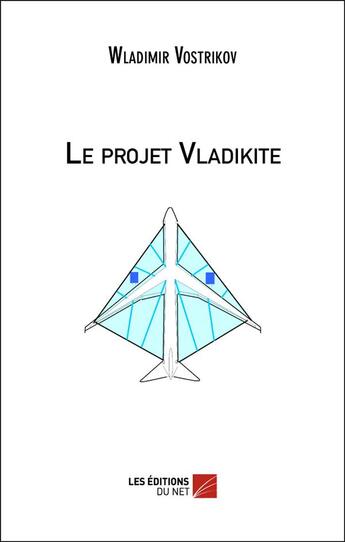 Couverture du livre « Le projet Vladikite » de Wladimir Vostrikov aux éditions Editions Du Net