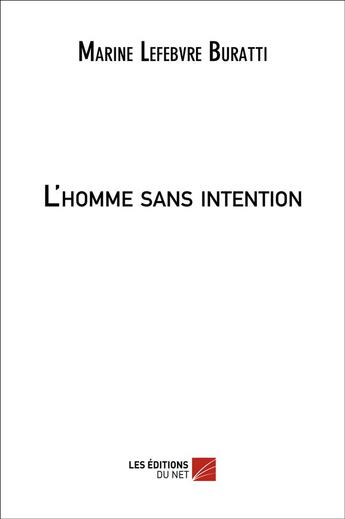 Couverture du livre « L'homme sans intention » de Lefebvre-Buratti M. aux éditions Editions Du Net