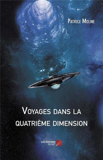 Couverture du livre « Voyages dans la quatrième dimension » de Patrice Moline aux éditions Editions Du Net