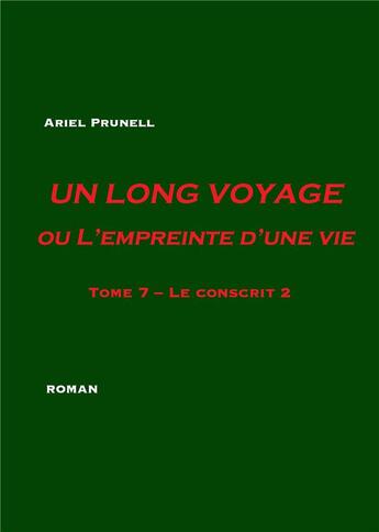 Couverture du livre « Un long voyage ou l'empreinte d'une vie t.7 ; le conscrit 2 » de Ariel Prunell aux éditions Books On Demand