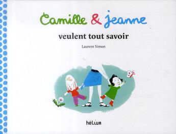 Couverture du livre « Camille et Jeanne veulent tout savoir » de Laurent Simon aux éditions Helium