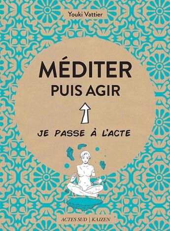 Couverture du livre « Méditer puis agir » de Youki Vattier aux éditions Actes Sud