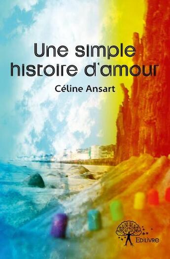 Couverture du livre « Une simple histoire d'amour » de Celine Ansart aux éditions Edilivre