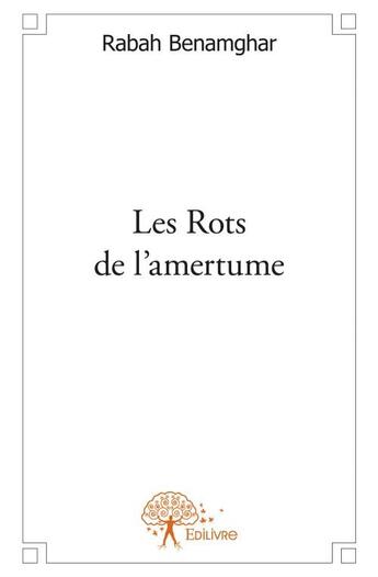 Couverture du livre « Les rots de l'amertume » de Rabah Benamghar aux éditions Edilivre