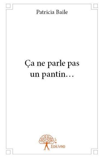 Couverture du livre « Ca ne parle pas un pantin » de Patricia Baile aux éditions Edilivre