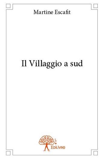 Couverture du livre « Il villaggio a sud » de Martine Escafit aux éditions Edilivre