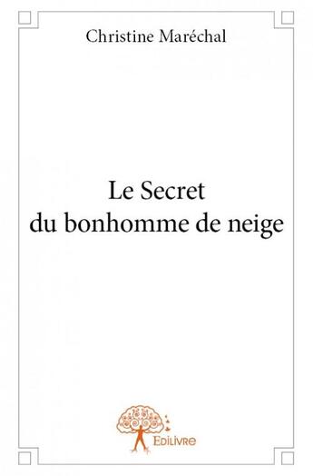 Couverture du livre « Le secret du bonhomme de neige » de Christine Marechal aux éditions Edilivre