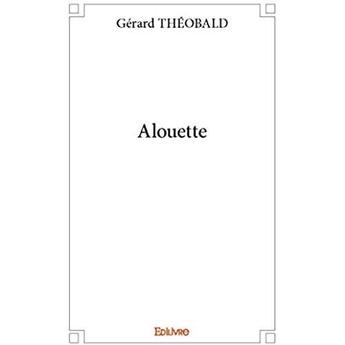 Couverture du livre « Alouette » de Gerard Theobald aux éditions Edilivre