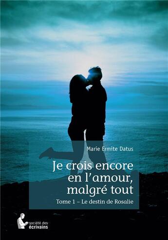 Couverture du livre « Je crois encore en l'amour, malgré tout » de Marie Ermite-Datus aux éditions Societe Des Ecrivains