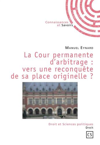 Couverture du livre « La cour permanente d'arbitrage : vers une reconquête de sa place originelle ? » de Manuel Eynard aux éditions Connaissances Et Savoirs