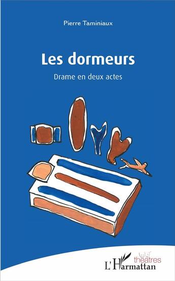 Couverture du livre « Les dormeurs ; drame en deux actes » de Pierre Taminiaux aux éditions L'harmattan