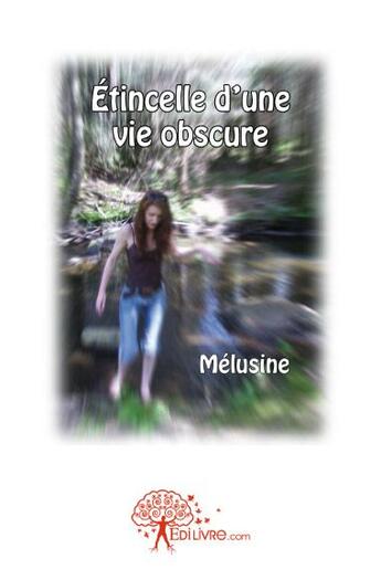 Couverture du livre « Étincelle d'une vie obscure » de Melusine aux éditions Edilivre