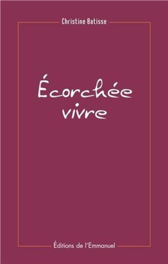 Couverture du livre « Écorchée vivre » de Christine Batisse aux éditions Emmanuel