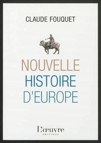 Couverture du livre « Une nouvelle histoire de l'Europe » de Claude Fouquet aux éditions L'oeuvre