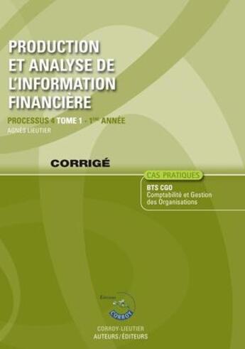 Couverture du livre « Production et analyse de l'information financière t.1 ; corrigé ; processus 4 ; 1re année ; BTS CGO (5e édition) » de Frederic Chappuy et Agnes Lieutier aux éditions Corroy