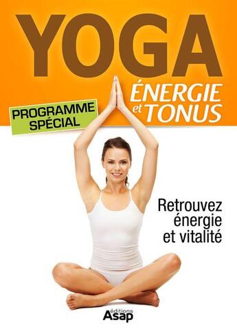 Couverture du livre « Yoga ; énergie et tonus ; programme spécial » de Godard Sophie aux éditions Editions Asap