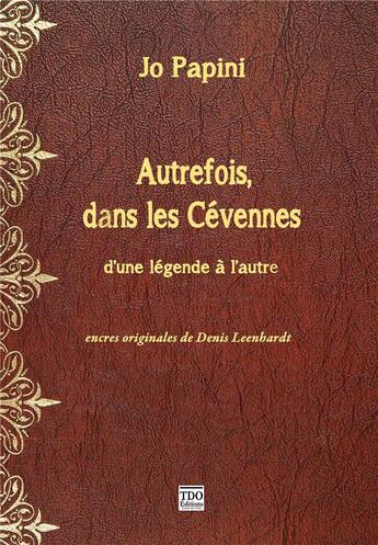 Couverture du livre « Autrefois dans les Cévennes ; d'une légende à l'autre » de Jo Papini et Denis Leenhardt aux éditions T.d.o