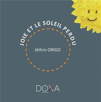 Couverture du livre « Joie et le soleil perdu » de Jethro Origo aux éditions La Doxa