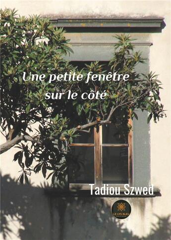 Couverture du livre « Une petite fenêtre sur le côté » de Tadiou Szwed aux éditions Le Lys Bleu