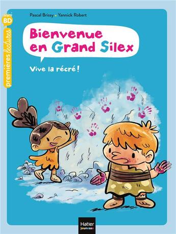 Couverture du livre « Bienvenue en grand silex Tome 1 ; vive la récré ! » de Pascal Brissy et Yannick Robert aux éditions Hatier