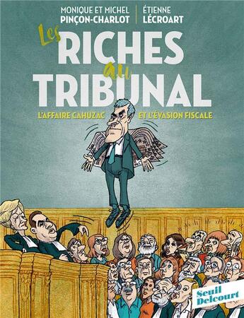 Couverture du livre « Les riches au tribunal ; l'affaire Cahuzac et l'évasion fiscale » de Monique Pincon-Charlot et Etienne Lecroart et Michel Pincon-Charlot aux éditions Delcourt