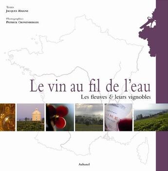 Couverture du livre « Le vin au fil de l'eau ; les fleuves et leurs vignobles » de Maigne/Cronenberger aux éditions La Martiniere